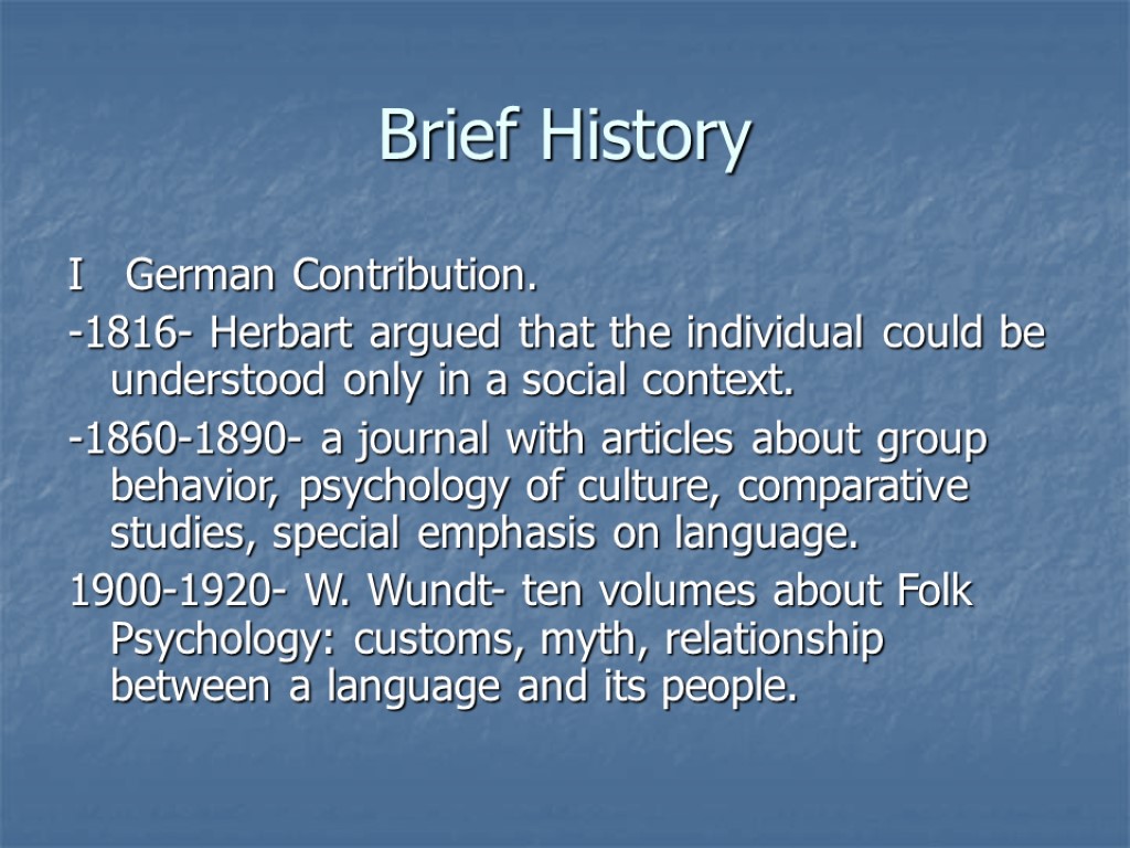 Brief History I German Contribution. -1816- Herbart argued that the individual could be understood